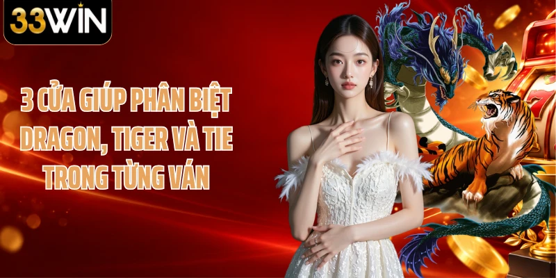 3 cửa giúp phân biệt Dragon, Tiger và Tie trong từng ván