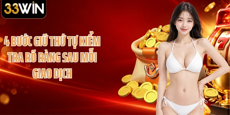 4 bước giữ thứ tự kiểm tra rõ ràng sau mỗi giao dịch