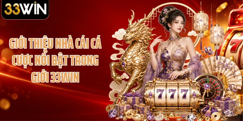 Giới thiệu nhà cái cá cược nổi bật trong giới 33WIN