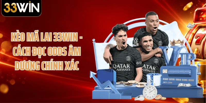 Kèo Mã Lai 33WIN - Cách Đọc Odds Âm Dương Chính Xác