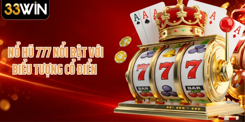 Nổ hũ 777 nổi bật với biểu tượng cổ điển