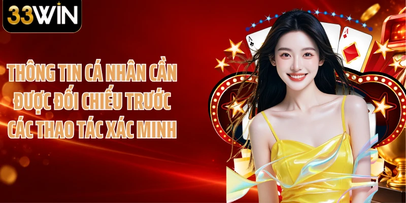 Thông tin cá nhân cần được đối chiếu trước các thao tác xác minh